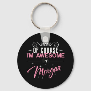Of Course I'm Awesome I'm Morgan name Key Ring