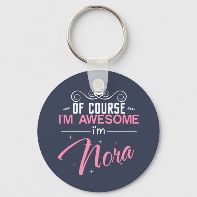 Of Course I'm Awesome I'm Nora name Key Ring (Front)