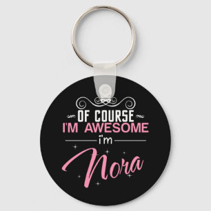 Of Course I'm Awesome I'm Nora name Key Ring
