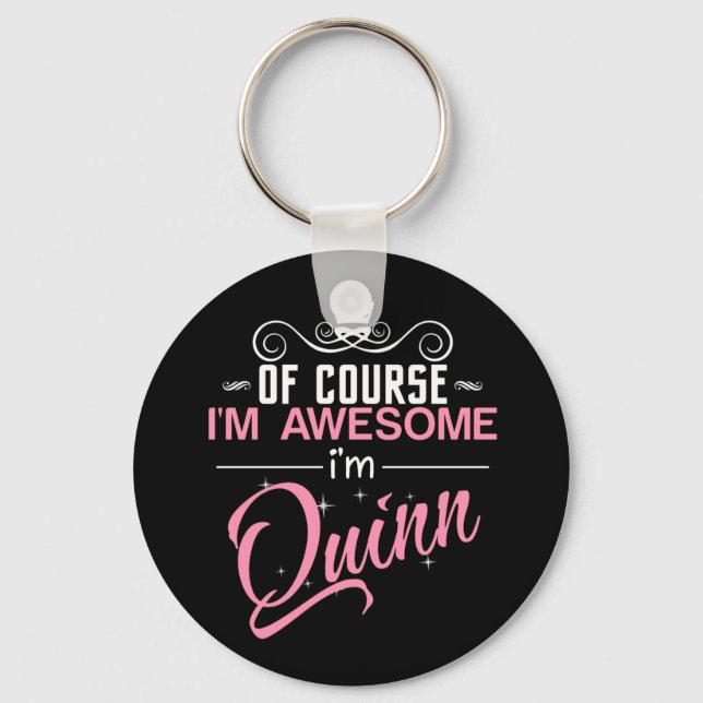 Of Course I'm Awesome I'm Quinn name Key Ring (Front)