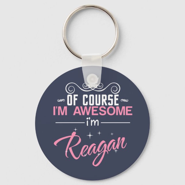Of Course I'm Awesome I'm Reagan Key Ring (Front)