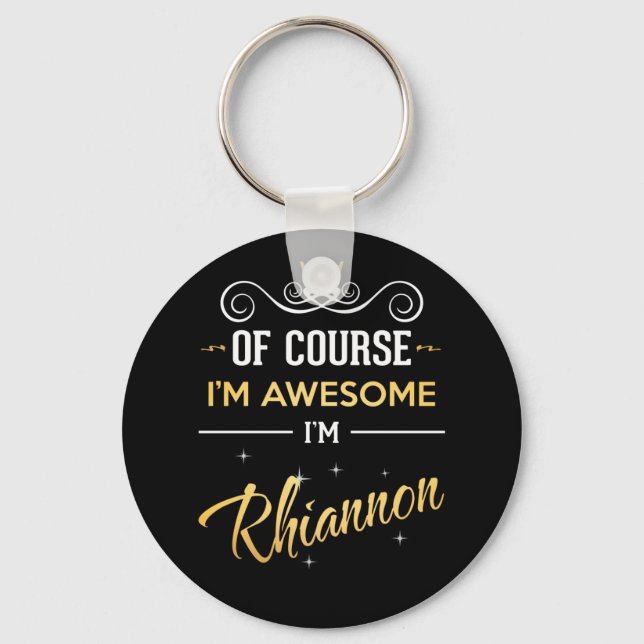 Of Course I'm Awesome I'm Rhiannon Key Ring (Front)