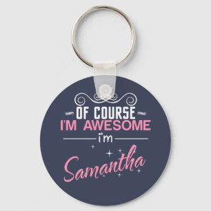 Of Course I'm Awesome I'm Samantha Key Ring