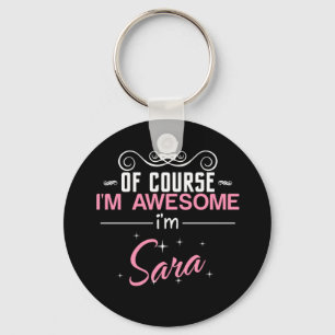 Of Course I'm Awesome I'm Sara Key Ring