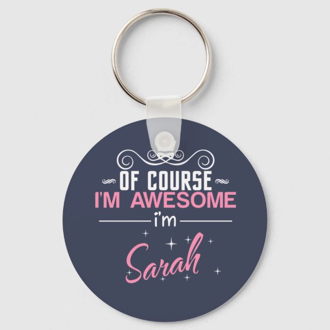Of Course I'm Awesome I'm Sarah Key Ring (Front)
