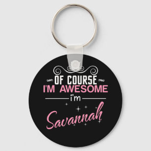 Of Course I'm Awesome I'm Savannah Key Ring