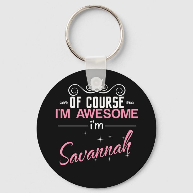 Of Course I'm Awesome I'm Savannah Key Ring (Front)