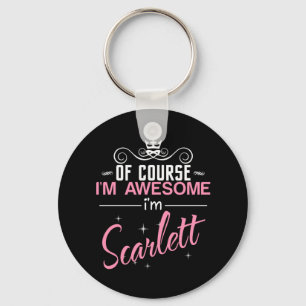Of Course I'm Awesome I'm Scarlett name Key Ring