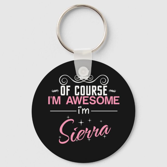Of Course I'm Awesome I'm Sierra Key Ring (Front)