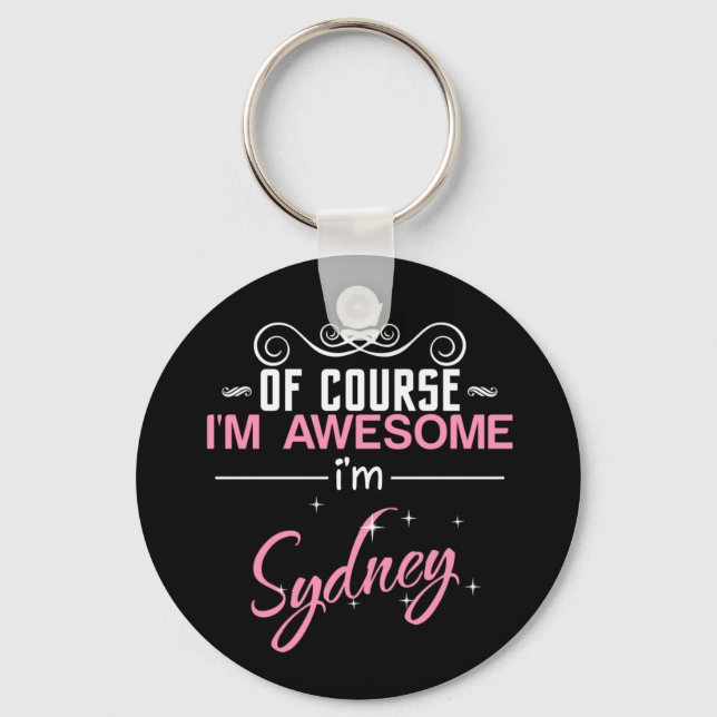 Of Course I'm Awesome I'm Sydney Key Ring (Front)