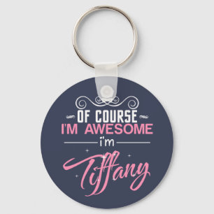 Of course I'm Awesome I'm Tiffany name Key Ring