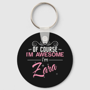 Of Course I'm Awesome I'm Zara name Key Ring