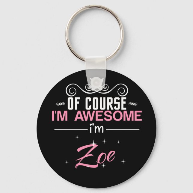 Of Course I'm Awesome I'm Zoe name Key Ring (Front)