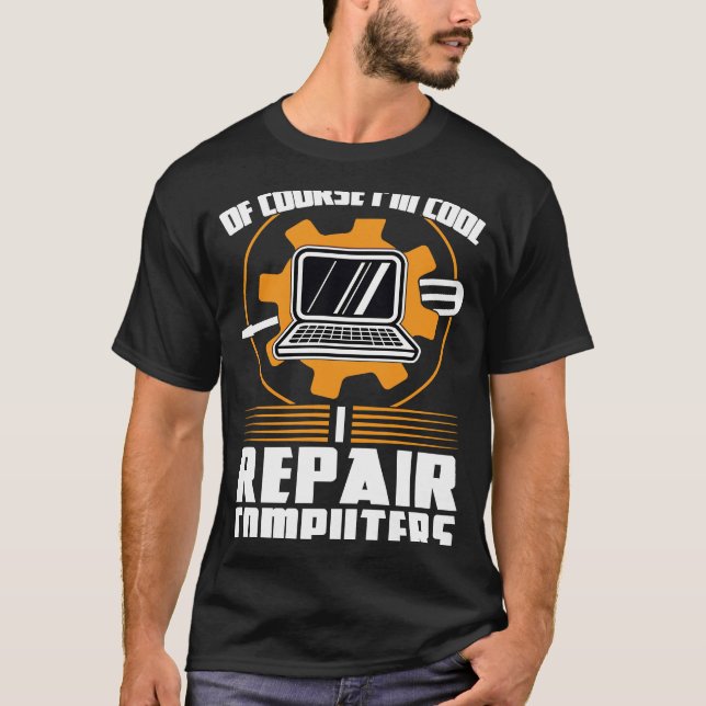 of course I'm cool repair computers tech support T-Shirt (Front)