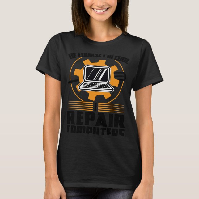 of course I'm cool repair computers tech support   T-Shirt (Front)