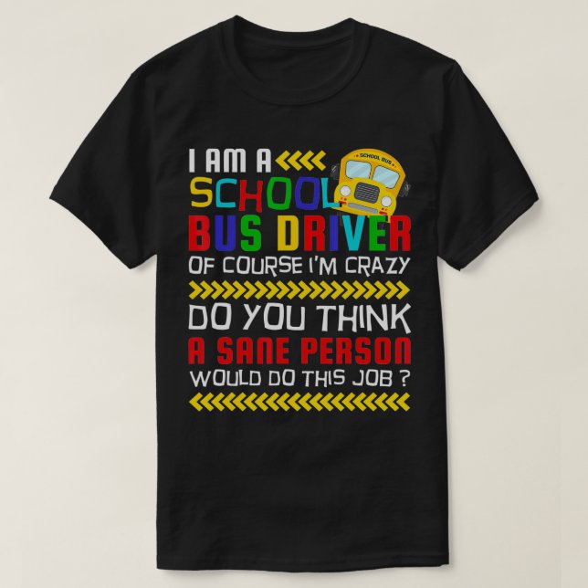 Of Course I'm Crazy, Funny School Bus Driver  T-Shirt (Design Front)