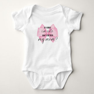 Of Course I'm Cute—Have You Seen My Mum? Baby Bodysuit