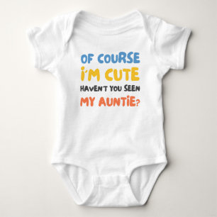 Of Course I'm Cute Haven't You Seen My Auntie Baby Bodysuit