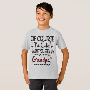 Of Course I'm Cute Haven't You Seen My Grandpa T-Shirt