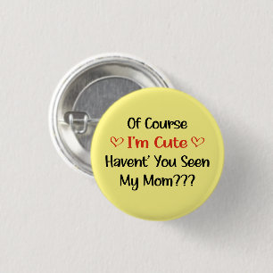 Of Course I'm Cute Haven't You Seen My Mum 3 Cm Round Badge