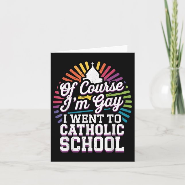 Of Course Im Gay I Went To Catholic School  Card (Front)