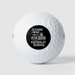 Of Course I'm Gay I Went to Catholic School Funny Golf Balls