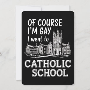 Of Course I'm Gay I Went to Catholic School Funny Invitation