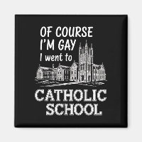 Of Course I'm Gay I Went to Catholic School Funny