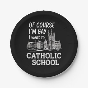 Of Course I'm Gay I Went to Catholic School Funny Paper Plate