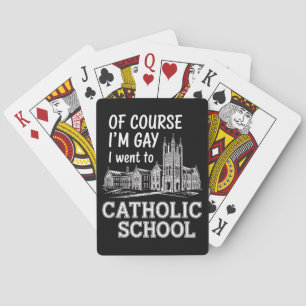 Of Course I'm Gay I Went to Catholic School Funny Playing Cards