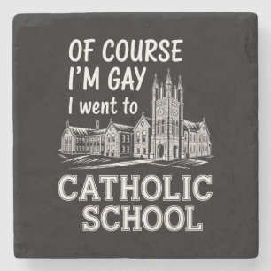 Of Course I'm Gay I Went to Catholic School Funny Stone Coaster
