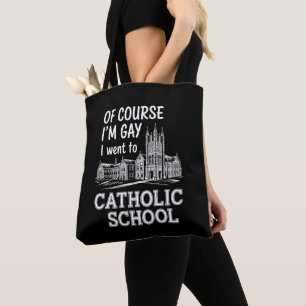 Of Course I'm Gay I Went to Catholic School Funny Tote Bag