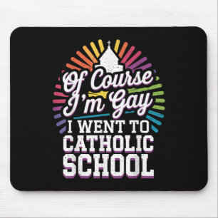 Of Course Im Gay I Went To Catholic School  Mouse Mat