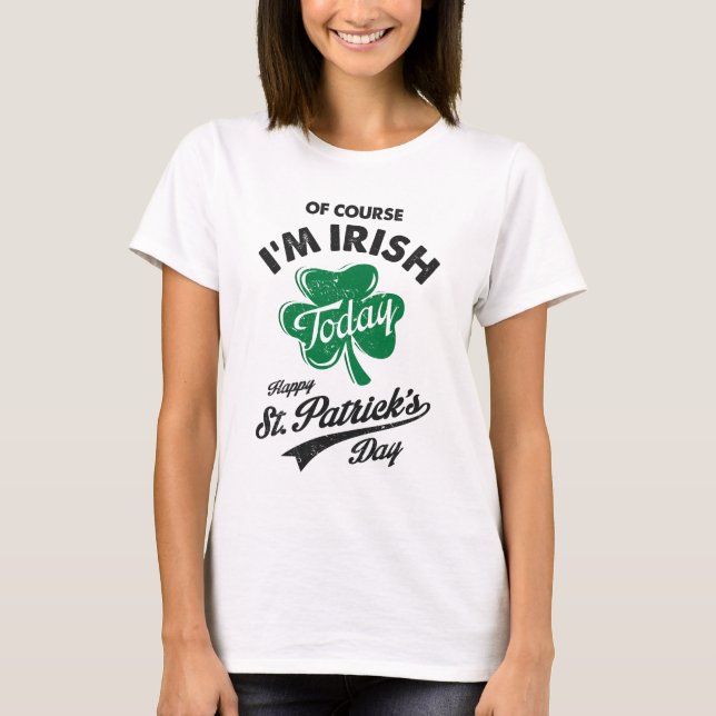 Of Course I'm Irish St. Patrick's Day T-Shirt (Front)