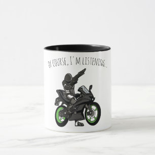 Of Course, I'm Listening... Funny Motorcycle Mug