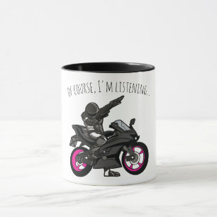 Of Course, I'm Listening... Funny Motorcycle Mug