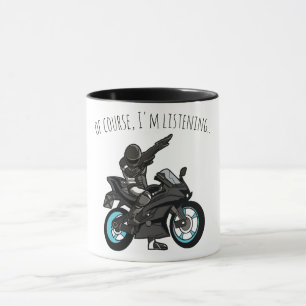Of Course, I'm Listening... Funny Motorcycle Mug