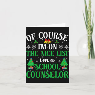 Of Course I'm On Nice List I'm A School Counselor Card