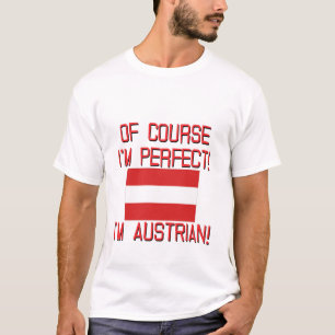 Of Course I'm Perfect, I'm Austrian! T-Shirt