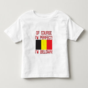 Of Course I'm Perfect, I'm Belgian! Toddler T-Shirt