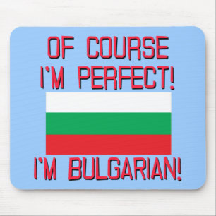 Of Course I'm Perfect, I'm Bulgarian! Mouse Mat