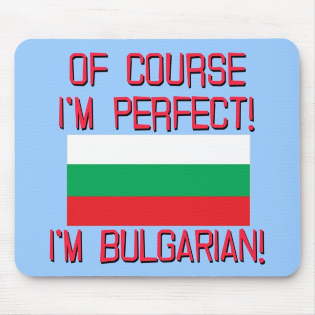 Of Course I'm Perfect, I'm Bulgarian! Mouse Mat (Front)