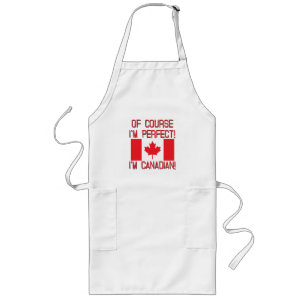 Of Course I'm Perfect, I'm Canadian! Long Apron