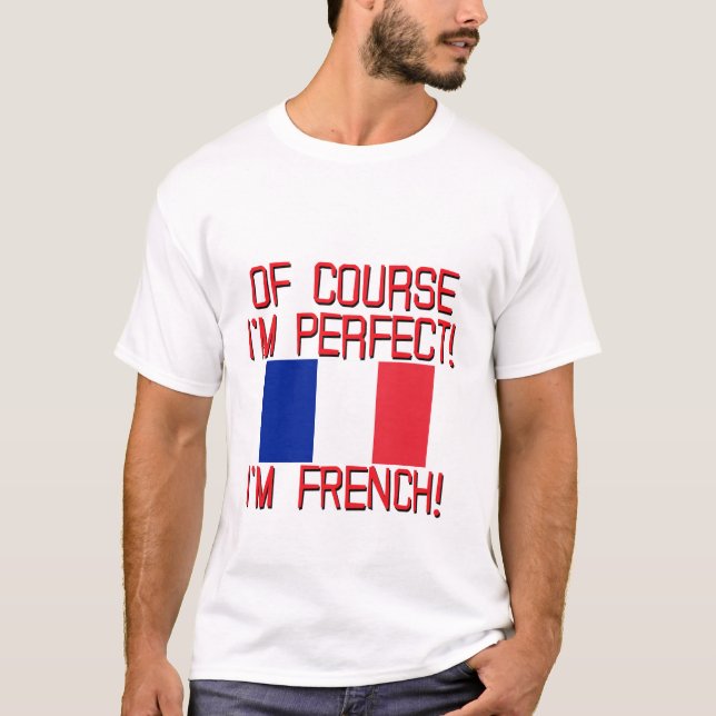 of course im perfect im FRENCH.png T-Shirt (Front)