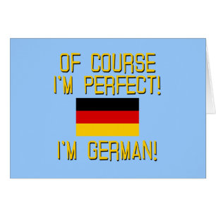Of Course I'm Perfect, I'm German!
