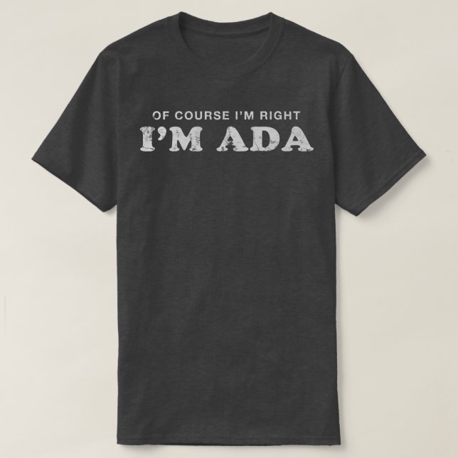 Of Course Im Right Im Ada First Name Sarcastic Nic T-Shirt (Design Front)