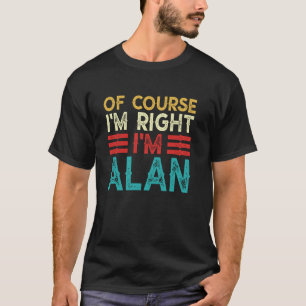 OF COURSE I'M RIGHT I'M ALAN Shirt Funny Christmas