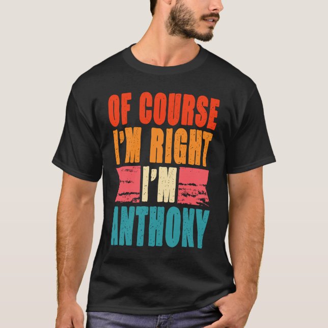 Of Course I'm Right I'm Anthony T-Shirt (Front)