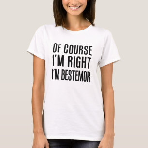 Of Course I'm Right I'm Bestemor T-Shirt
