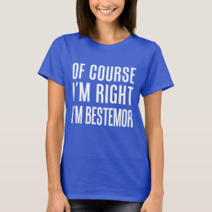 Of Course I'm Right I'm Bestemor T-Shirt